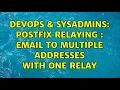 DevOps SysAdmins Postfix relaying email to multiple addresses with one relay