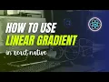 how to use linear gradient in react native react-native-linear-gradient