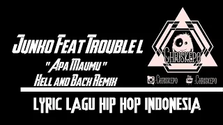 Download Junko Feat Trouble l - Apa Maumu .Hell and Back Remix ( Lyric Music ) MP3