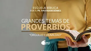 06 Orgullo y humildad | Escuela Bíblica | Ps. Salvador Gómez Dickson