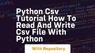 Python csv tutorial how to read and write csv file with python