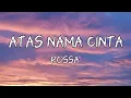 Download Lagu ATAS NAMA CINTA - ROSSA (lyrics)