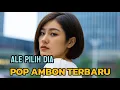 Download Lagu ALE PILIH DIA ♡ POP AMBON TERBARU