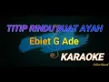 Download Lagu TITP RINDU BUAT AYAH - ( Ebiet G Ade ) - KARAOKE