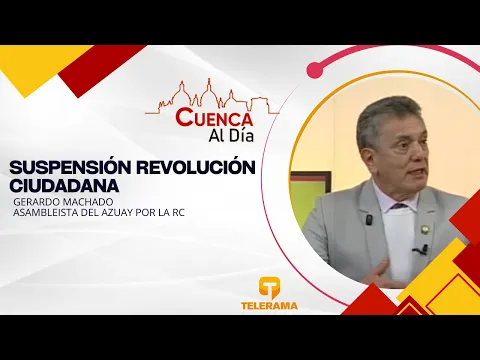 Suspensión Revolución Ciudadana, con Gerardo Machado, Asambleista del Azuay por la RC