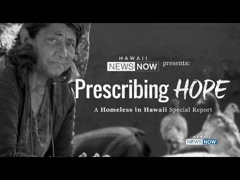 Prescribing Hope: A Homeless in Hawaii Special Report | Hawaii News Now   KGMB and KHNL