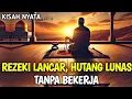 Lagu Kisah Nyata: Rezeki Lancar dan Hutang Lunas Tanpa Bekerja - Berkah Sholawat
