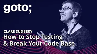 How to Stop Testing Break Your Code Base Clare Sudbery GOTO 2022
