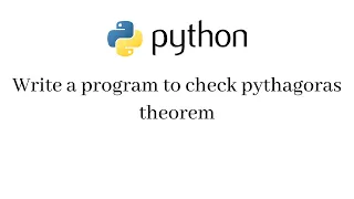 Write a program to check Pythagoras theorem in python