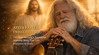 after easter i still feel you michael bennett s emotional worship song that left everyone intears