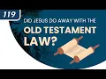 Did Jesus Do Away With the Old Testament Law