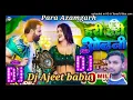Download Lagu Dj Ajeet Music ## Pawan singh Hari_hari_odhani ## Para Azamgarh