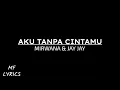 Download Lagu Mirwana \u0026 Jay Jay - Aku Tanpa Cintamu (Lirik)