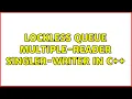 Lockless Queue Multiple-Reader Singler-Writer in C 2 Solutions