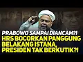 PRABOWO SAMPAI DIANCAM?! HRS BOCORKAN PANGGUNG BELAKANG ISTANA, PRESIDEN TAK BERKUTIK?!