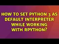 Ubuntu How to set python 3 as default interpreter while working with rPython