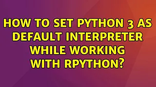 Ubuntu How to set python 3 as default interpreter while working with rPython