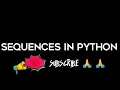 SEQUENCES IN PYTHON