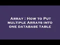 Array How to Put multiple Arrays into one database table
