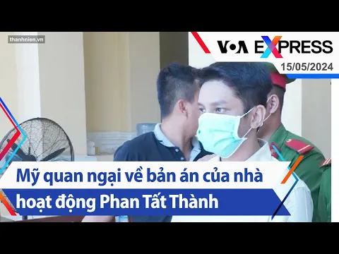 Download MP3 Mỹ quan ngại về bản án của nhà hoạt động Phan Tất Thành | Truyền hình VOA 15/5/24