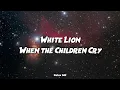 Lagu WHEN THE CHILDREN CRY - White Lion (Lyrics Video)