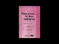 WITHOUT LOVE... WE HAVE NOTHING (SATB Choir) - James Michael Stevens/Joseph M. Martin