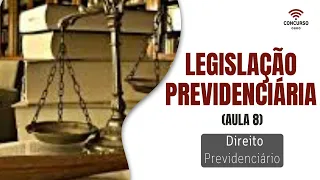 Aula 08: Direito Previdenciário - Legislação Previdenciário.