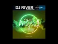 Download Lagu Chill House Mix 2 - mixed by DJ River