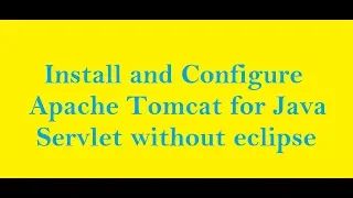 Install and configure Apache tomcat 7 0 for java servlet file without eclipse