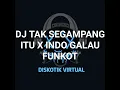 Lagu DJ TAK SEGAMPANG ITU X INDO GALAU  FUNKOT NONSTOP REMIX FULL BASS