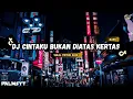 Lagu DJ CINTAKU BUKAN DIATAS KERTAS || DJ TIKTOK 2025