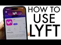 How To Use Lyft Complete Beginners Guide