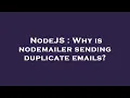 NodeJS Why is nodemailer sending duplicate emails
