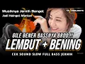 Download Lagu GILE BENER BASSNYA BROO LEMBUT + BENING | DJ CEK SOUND SLOW BASS JERNIH SEJAUH MUNGKIN