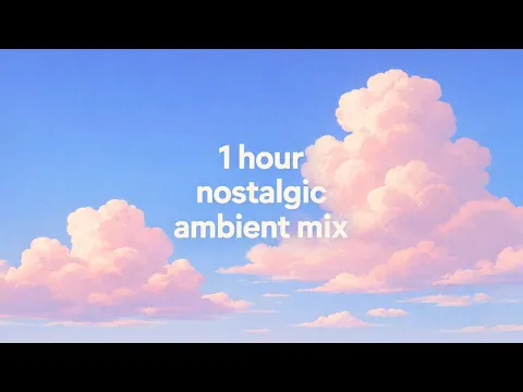 1 Hour Nostalgic Ambient Mix by Ambien-T | Sleep • Focus • Dream • Remember