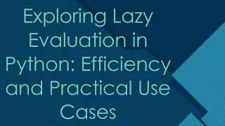 Exploring Lazy Evaluation in Python Efficiency and Practical Use Cases
