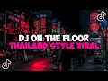 Download Lagu DJ ON THE FLOOR THAILAND STYLE JEDAG JEDUG MENGKANE VIRAL TIKTOK