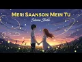 🎵 Meri Saanson Mein Tu | Sukoon Studio | Hindi Romantic Song