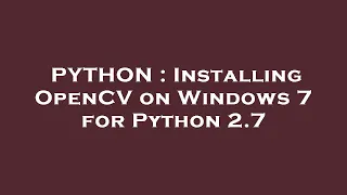 PYTHON Installing OpenCV on Windows 7 for Python 2 7