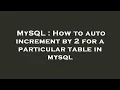 MySQL How to auto increment by 2 for a particular table in mysql