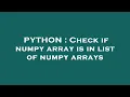PYTHON Check if numpy array is in list of numpy arrays