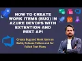 How to create work items in Azure DevOps with Rest API Use ADO Extensions to Create Work Item