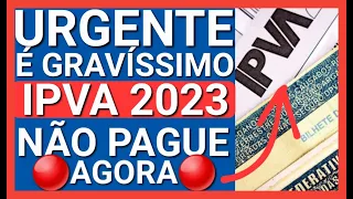 ✔️MUDOU TUDO ENTENDA O PORQUÊ DE NÃO PAGAR O IPVA 2023 AGORA
