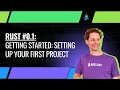 Rust 1 - Getting Started Setting Up Your First Project