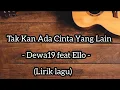 Download Lagu Tak Kan Ada Cinta Yang Lain - Dewa19 feat Ello - (Lirik lagu)