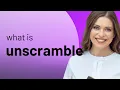 Unscramble meaning of UNSCRAMBLE