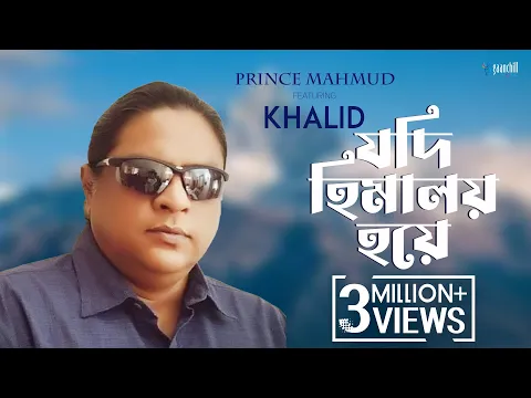 Download MP3 Jodi Himaloy Hoye (Official Music Video) | Prince Mahmud ft. Khalid