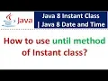 How to use until method of Instant class Java 8 Date and Time