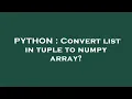 PYTHON Convert list in tuple to numpy array