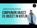Companion Object vs Object in Kotlin Android interview Questions